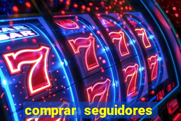 comprar seguidores que interagem