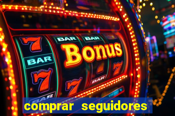 comprar seguidores que interagem