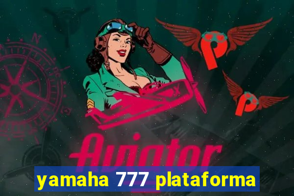 yamaha 777 plataforma