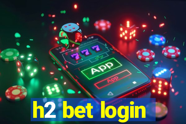 h2 bet login