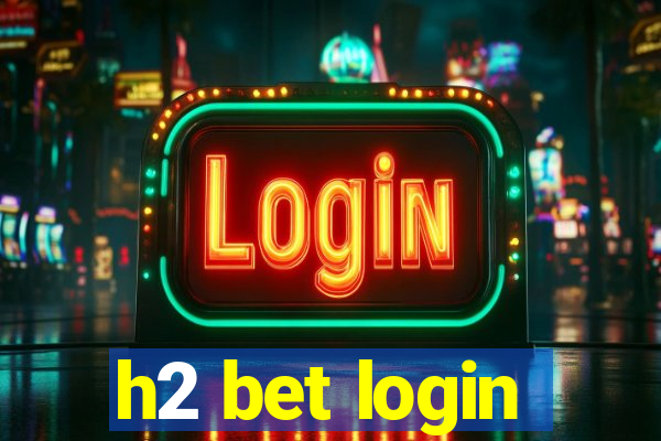 h2 bet login