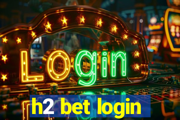 h2 bet login