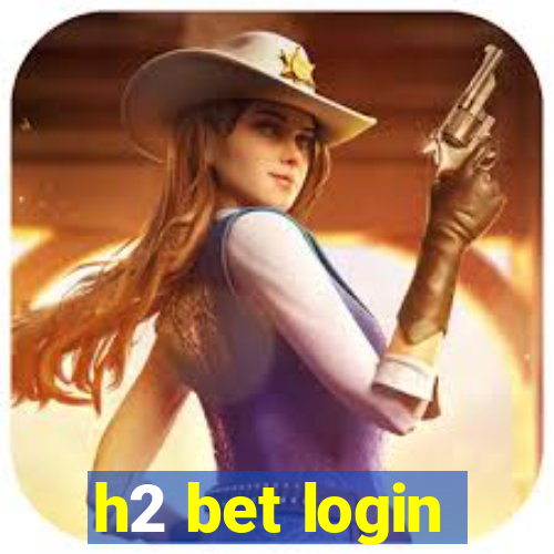 h2 bet login