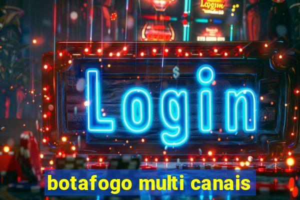 botafogo multi canais