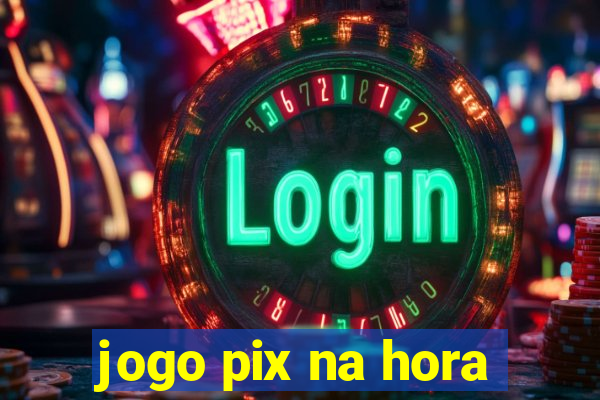 jogo pix na hora