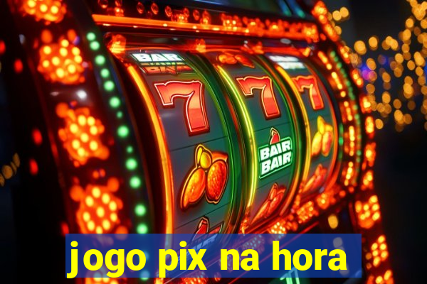 jogo pix na hora