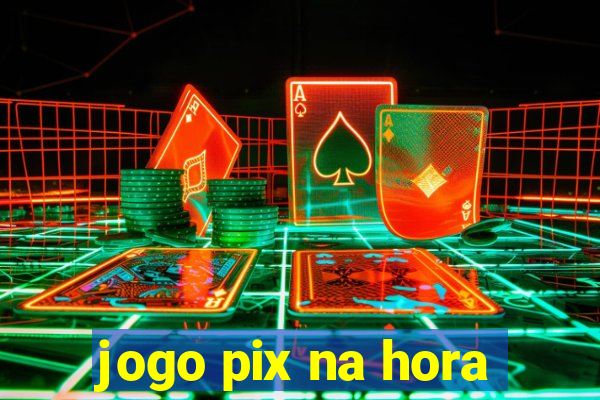 jogo pix na hora