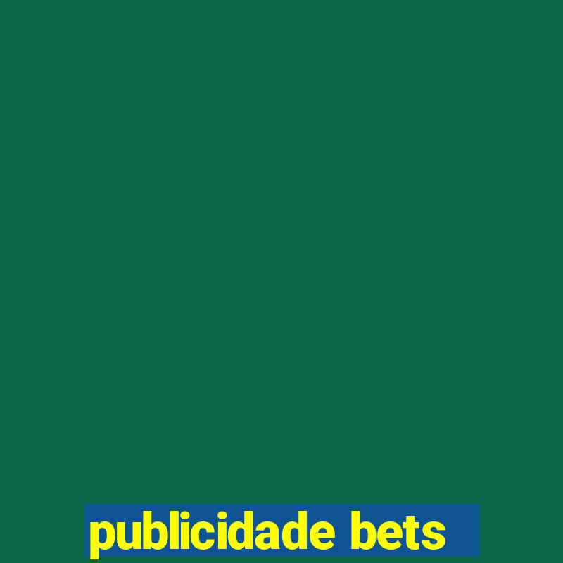 publicidade bets