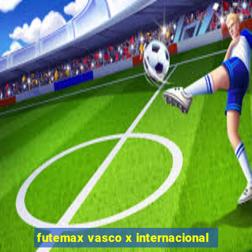 futemax vasco x internacional