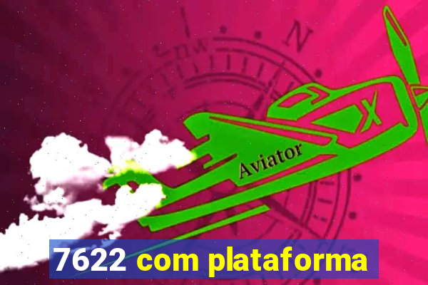 7622 com plataforma