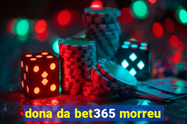 dona da bet365 morreu