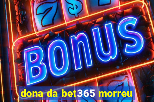 dona da bet365 morreu