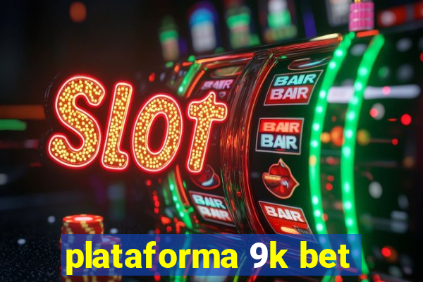 plataforma 9k bet