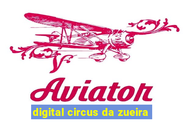 digital circus da zueira