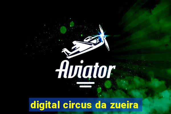 digital circus da zueira