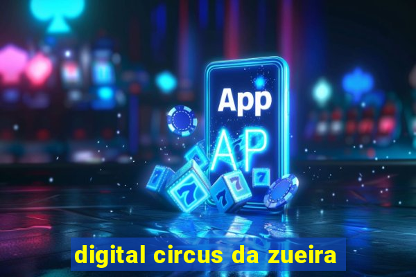 digital circus da zueira