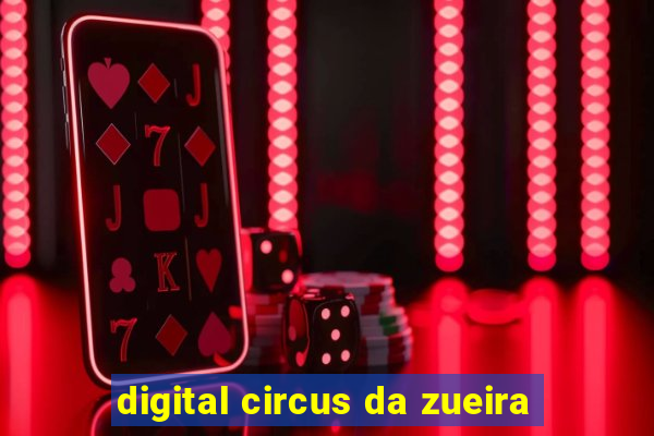 digital circus da zueira