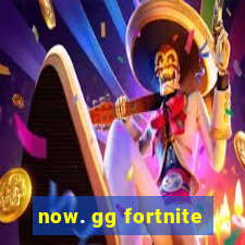 now. gg fortnite