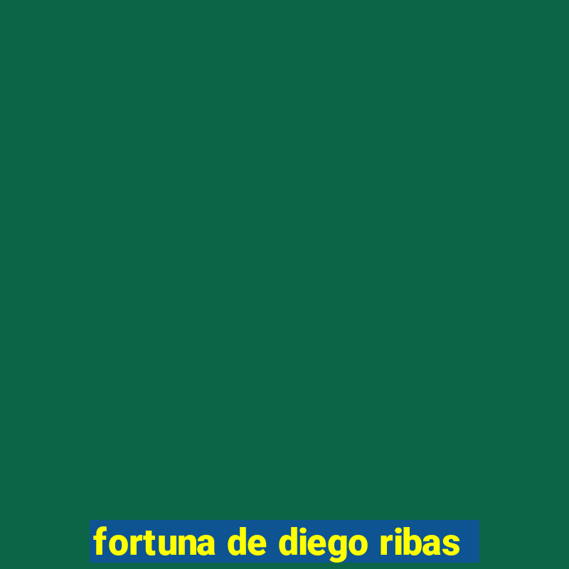 fortuna de diego ribas