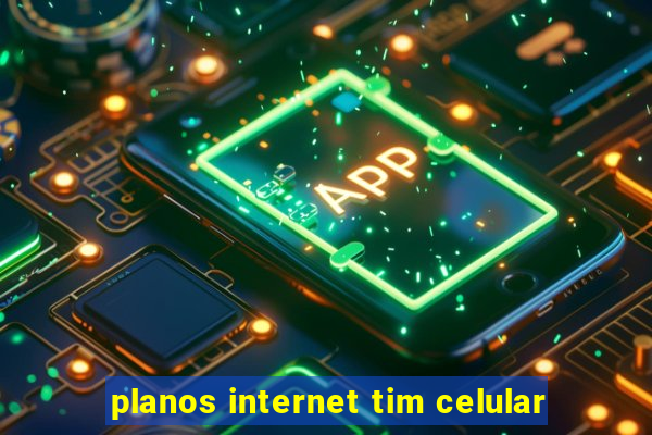 planos internet tim celular