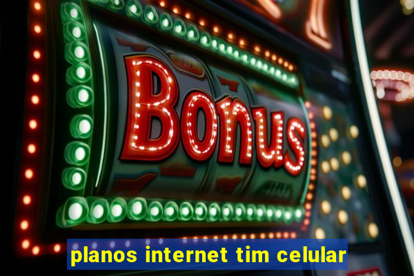 planos internet tim celular