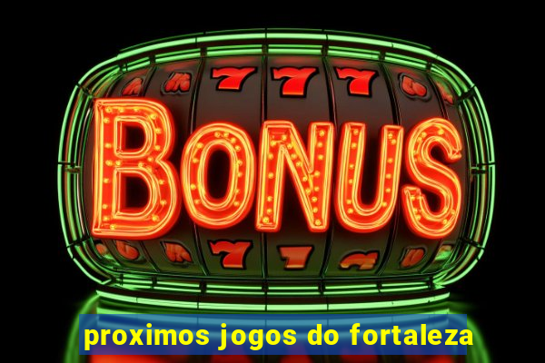 proximos jogos do fortaleza