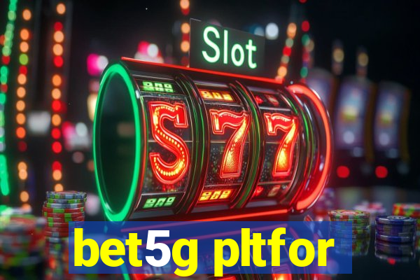 bet5g pltfor