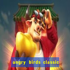 angry birds classic 1.0.0 apk