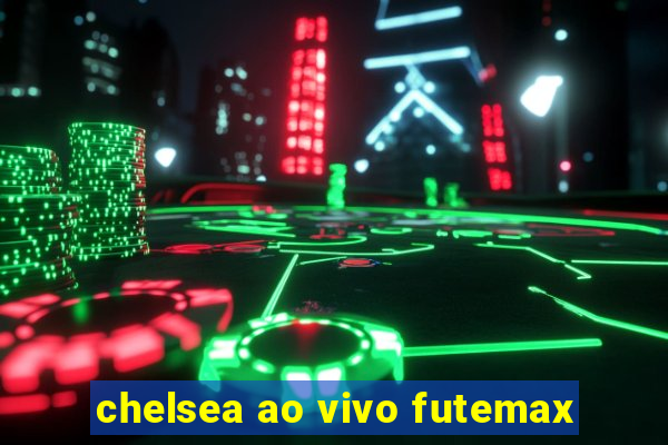 chelsea ao vivo futemax