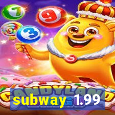 subway 1.99