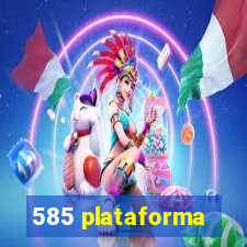 585 plataforma