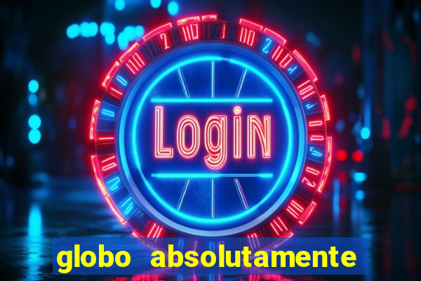 globo absolutamente tudo com