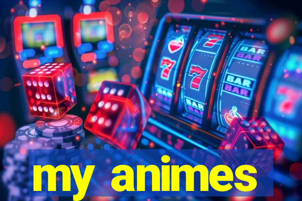 my animes