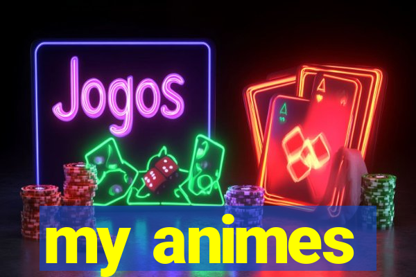 my animes