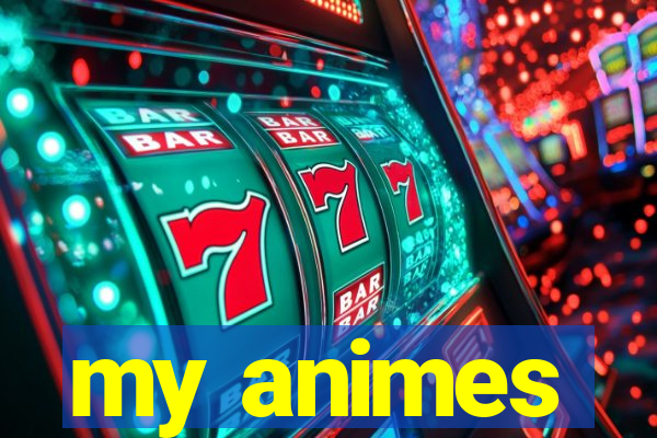 my animes