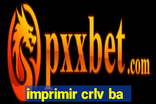 imprimir crlv ba