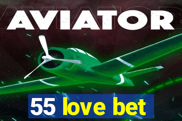 55 love bet