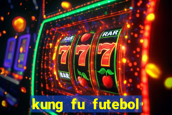 kung fu futebol clube online