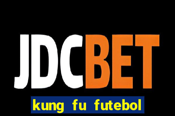 kung fu futebol clube online