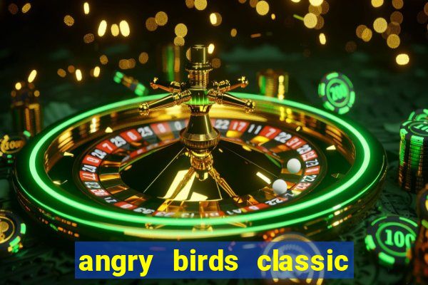 angry birds classic 1.0 apk