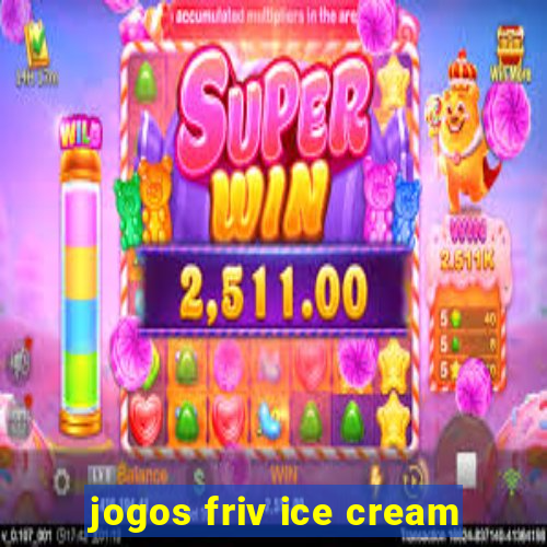 jogos friv ice cream