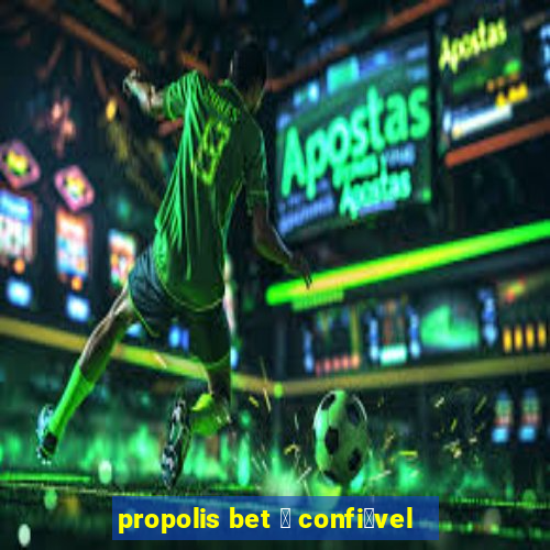 propolis bet 茅 confi谩vel