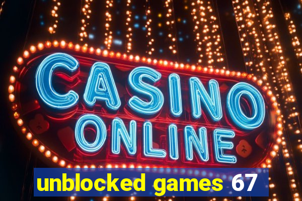 unblocked games 67