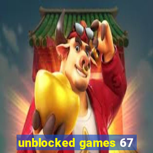 unblocked games 67