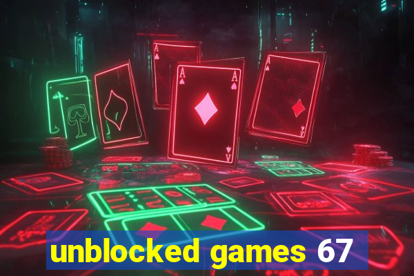 unblocked games 67