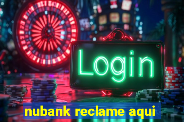 nubank reclame aqui