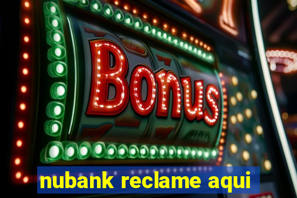 nubank reclame aqui