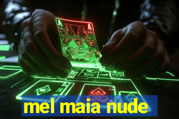 mel maia nude