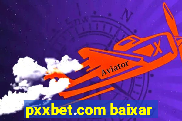 pxxbet.com baixar