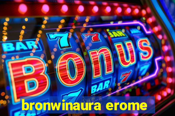 bronwinaura erome